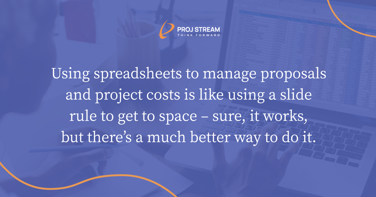 Using spreadsheets to manage proposals and project costs is like using a slide rule to get to space – sure, it works, but there have been some serious improvements and if you’re not using them, you’re at a competitive disadvantage. 
