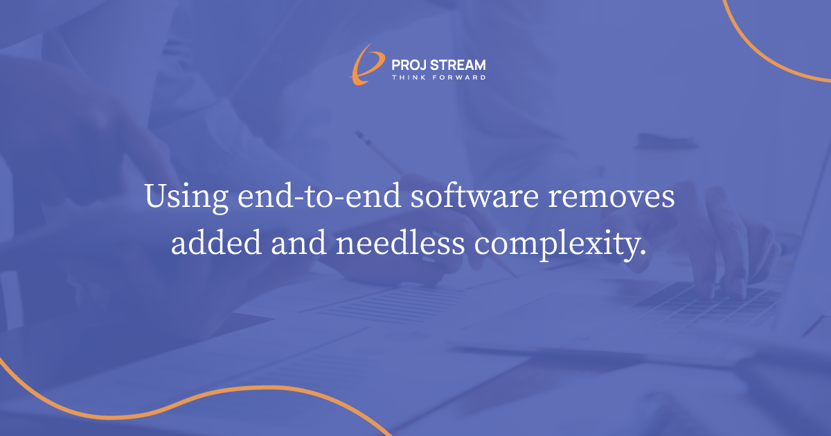 Using end-to-end software removes added and needless complexity.